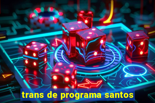 trans de programa santos